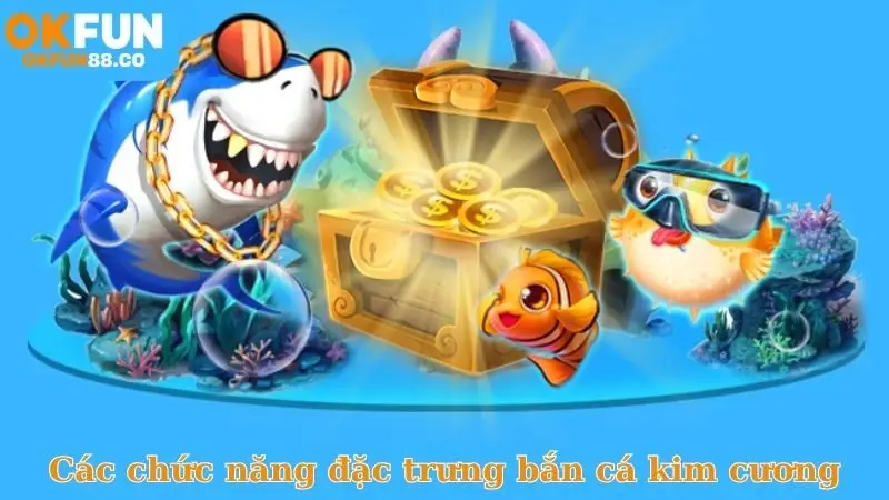 Các chức năng đặc trưng trong bắn cá kim cương