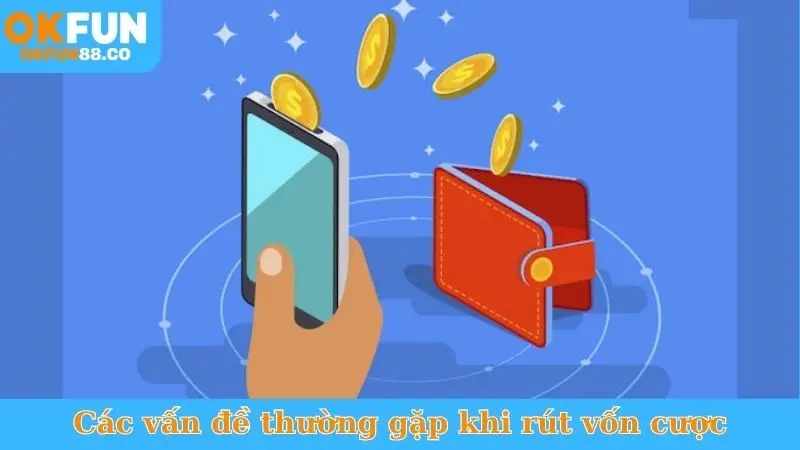 Các vấn đề thường gặp khi rút vốn cược