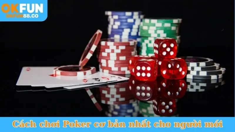 Cách chơi Poker cơ bản nhất cho người mới