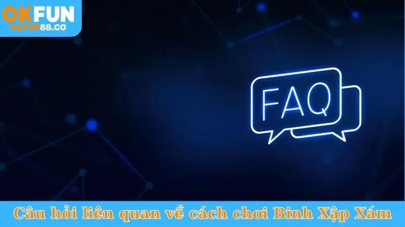 Câu hỏi liên quan về cách chơi Binh Xập Xám