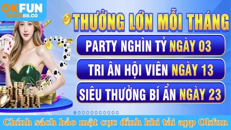 Chính sách bảo mật cực đỉnh khi tải app Okfun